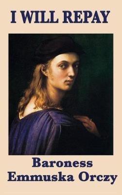 I Will Repay - Emmuska Orczy - cover