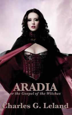 Aradia or the Gospel of the Witches - Charles G Leland - cover