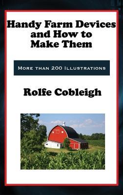 Handy Farm Devices and How to Make Them - Rolfe Cobleigh - cover