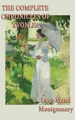 The Complete Chronicles of Avonlea - Lucy Maud Montgomery - cover