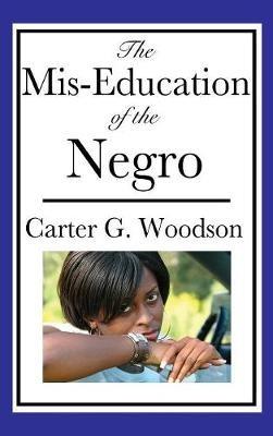 The Mis-Education of the Negro - Carter Godwin Woodson - cover