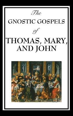 The Gnostic Gospels of Thomas, Mary, and John - D Ric Thomas - cover