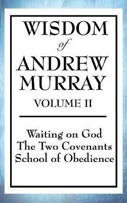 Wisdom of Andrew Murray Volume II: Waiting on God, the Two Covenants, School of Obedience - Andrew Murray - cover