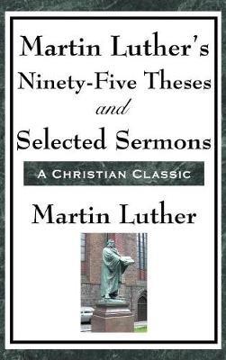 Martin Luther's Ninety-Five Theses and Selected Sermons - Martin Luther - cover