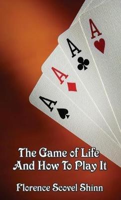 The Game of Life and How to Play It - Florence Scovel Shinn - cover
