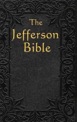 The Jefferson Bible: The Life and Morals of - Thomas Jefferson - cover