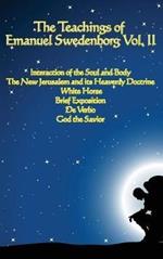 The Teachings of Emanuel Swedenborg Vol. II: White Horse, Brief Exposition, De Verbo, God the Savior, Interaction of the Soul and Body, The New Jerusalem and its Heavenly Doctrine