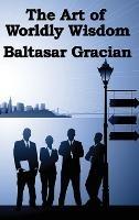 The Art of Worldly Wisdom - Baltasar Gracian - cover