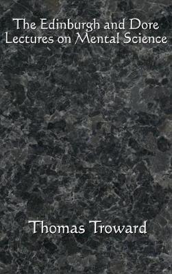 The Edinburgh and Dore Lectures on Mental Science: Complete and Unabridged - Thomas Troward - cover