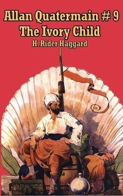 Allan Quatermain #9: The Ivory Child - H Rider Haggard - cover
