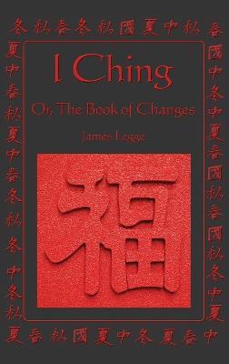 I Ching: Or, the Book of Changes - James Legge - cover