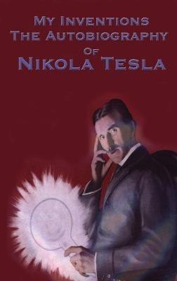 My Inventions: The Autobiography of Nikola Tesla - Nikola Tesla - cover