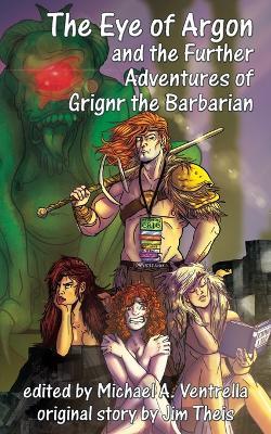 The Eye of Argon and the Further Adventures of Grignr the Barbarian - Jim Theis - cover