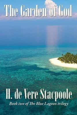 The Garden of God: Book Two in the Blue Lagoon Trilogy - H De Vere Stacpoole - cover