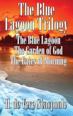 The Blue Lagnoon Trilogy: The Blue Lagoon, The Garden of God, The Gates of Morning - H De Vere Stacpoole - cover