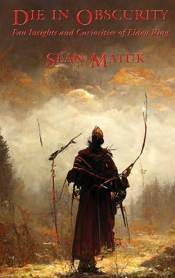 Die in Obscurity: Fan Insights and Curiosities of Elden Ring - Sean Matuk - cover