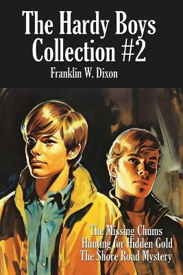 The Hardy Boys Collection #2: The Missing Chums, Hunting for Hidden Gold, the Shore Road Mystery - Franklin W Dixon - cover