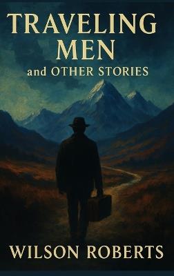 Traveling Men and Other Stories - Wilson Roberts - cover