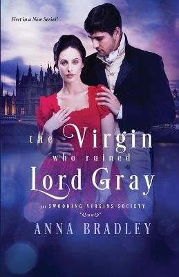 The Virgin Who Ruined Lord Gray - Anna Bradley - cover