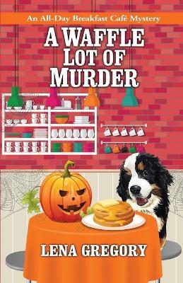 A Waffle Lot of Murder - Lena Gregory - cover