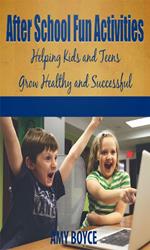 After School Fun Activities: Helping Kids and Teens Grow Healthy and Successful