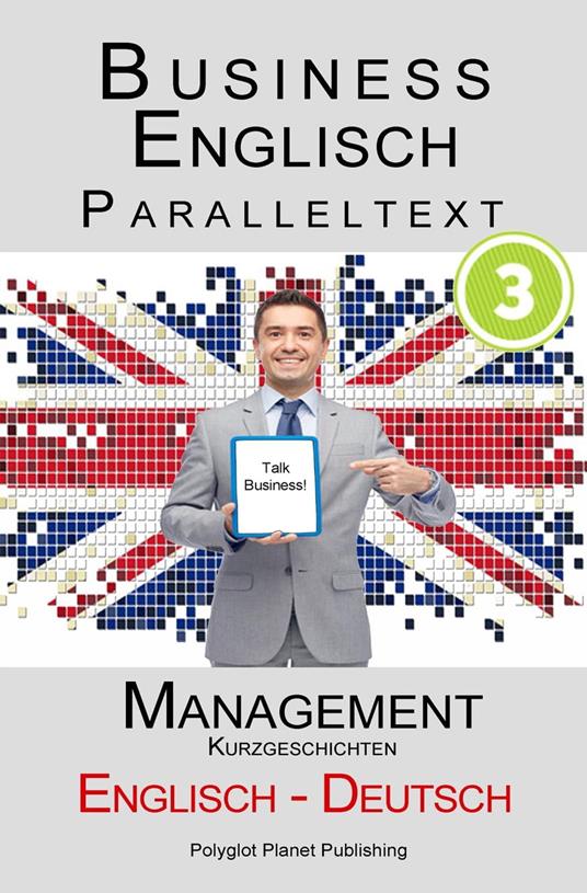 Business Englisch - Paralleltext - Management (Kurzgeschichten) Englisch - Deutsch