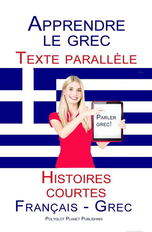 Apprendre le grec - Texte parallèle - Histoires courtes (Français - Grec)