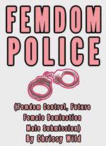 Femdom Police (Femdom Control, Future Female Domination Male Submission)