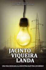 JACINTO VIQUEIRA LANDA: UNA VIDA DEDICADA A LA INDUSTRIA ELÉCTRICA EN MÉXICO