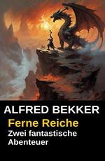 Zwei fantastische Alfred Bekker Abenteuer - Ferne Reiche