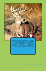 How to Hunt & Fish for Rabbits, Ducks, Deer, Bear, Catfish, Tuna, Shark & More