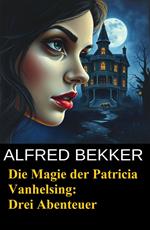 Die Magie der Patricia Vanhelsing: Drei Abenteuer