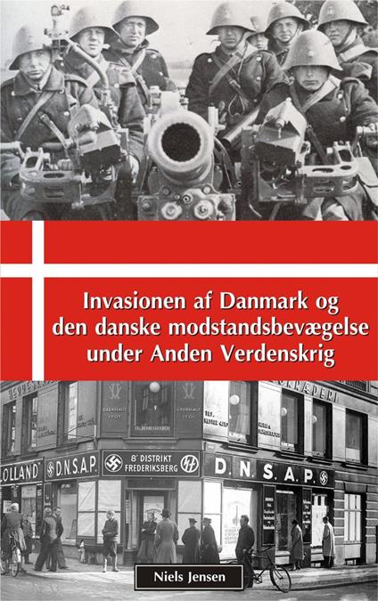 Invasionen af Danmark og den danske modstandsbevægelse under Anden Verdenskrig - Niels Jensen - ebook