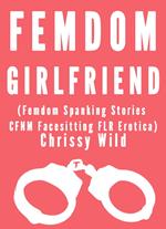 Femdom Girlfriend (Femdom Spanking Stories CFNM Facesitting FLR Erotica)