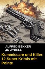 Kommissare und Killer: 12 Super Krimis mit Pointe