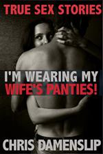 I'm Wearing My Wife's Panties