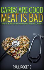 Carbs Are Good, Meat Is Bad: Why The Atkins And Paleo Diets Are Full Of Sh*t