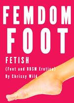 Femdom Foot Fetish (Feet and BDSM Erotica)