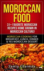 Moroccan Food: 31+ Favorite Moroccan Recipes Home Grown in Moroccan Culture! Moroccan Cooking for Breakfast, Lunch, Dinner & YES Moroccan Dessert