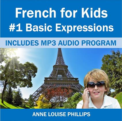 French for Kids: #1 Basic Expressions - Anne Louise Phillips - ebook