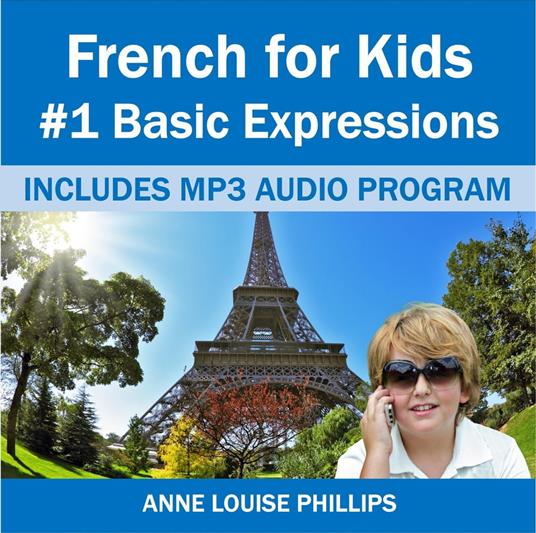 French for Kids: #1 Basic Expressions - Anne Louise Phillips - ebook