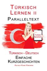 Türkisch Lernen II - Paralleltext (Türkisch - Deutsch) Einfache Kurzgeschichten