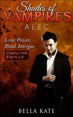 Shades of Vampires Alec Box Set - Love, Power, Blood, Intrigue