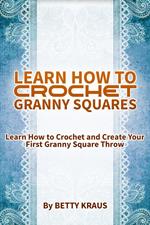 Learn How to Crochet Granny Squares. Learn How to Crochet and Create Your First Granny Square Throw