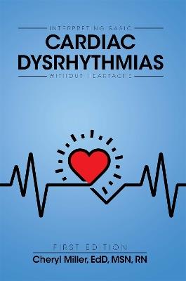 Interpreting Basic Cardiac Dysrhythmias Without Heartache - Cheryl Miller - cover