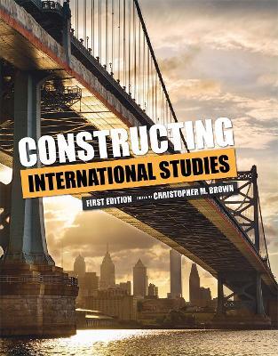 Constructing International Studies - Christopher M. Brown - cover