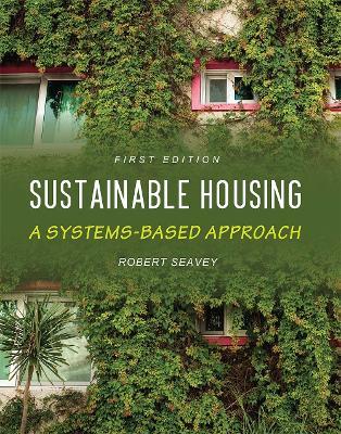 Sustainable Housing: A Systems-Based Approach - Robert Seavey - cover