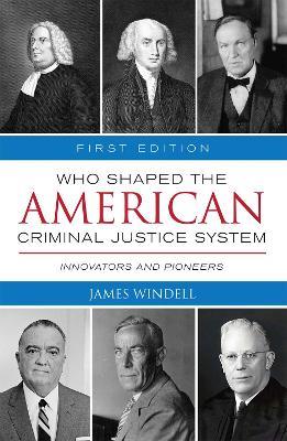Who Shaped the American Criminal Justice System?: Innovators and Pioneers - James Windell - cover