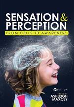 Sensation and Perception: From Cells to Awareness