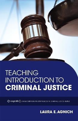 Teaching Introduction to Criminal Justice - Laura E. Agnich,Catherine D. Marcum - cover